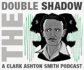 The Double Shadow: A Clark Ashton Smith Podcast